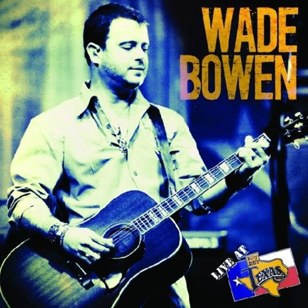 Wade Bowen - Live at Billy Bob's Texas  CD